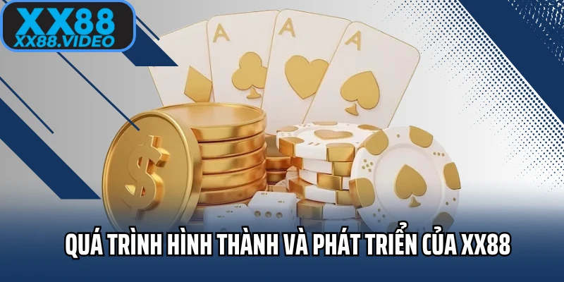 Quá trình hình thành và phát triển của XX88