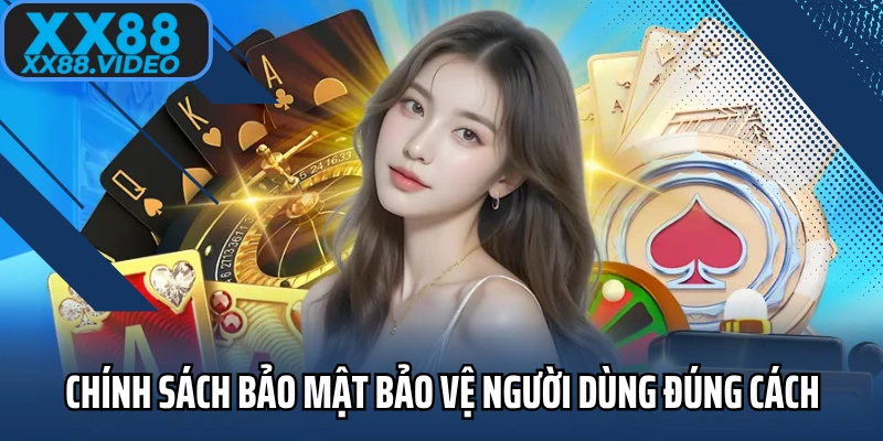 Chính sách bảo mật bảo vệ người dùng đúng cách