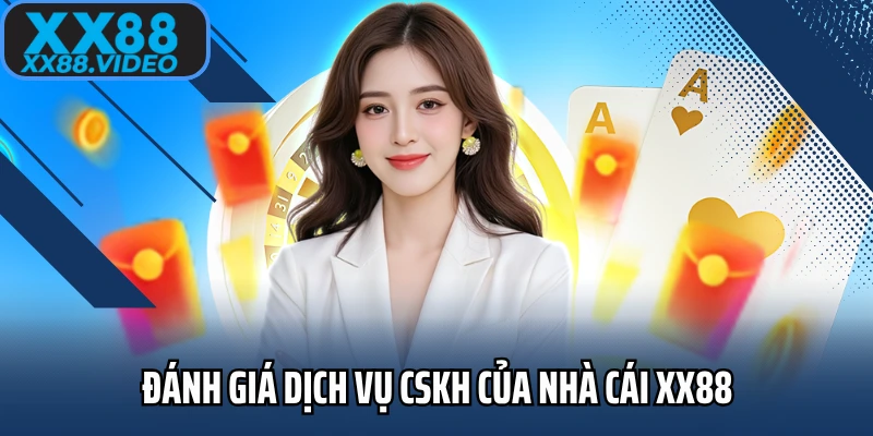 Đánh giá dịch vụ CSKH của nhà cái XX88