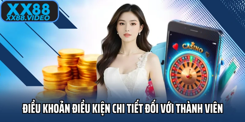 Điều khoản điều kiện chi tiết đối với thành viên