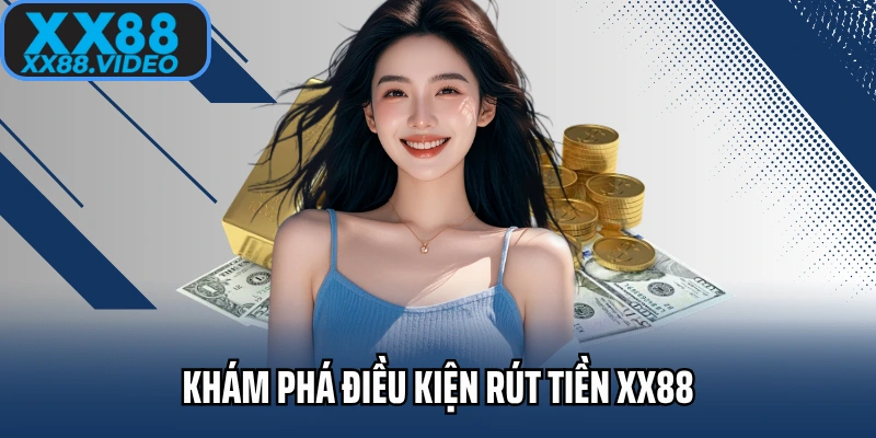 Khám phá điều kiện rút tiền XX88