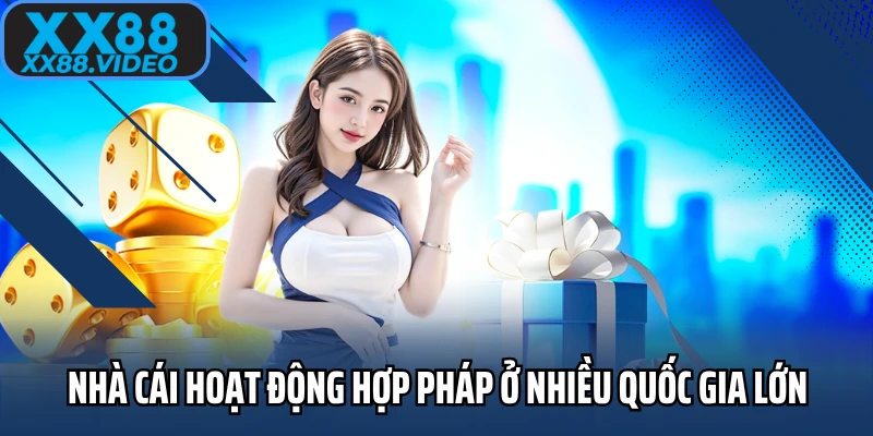 Nhà cái hoạt động hợp pháp ở nhiều quốc gia lớn