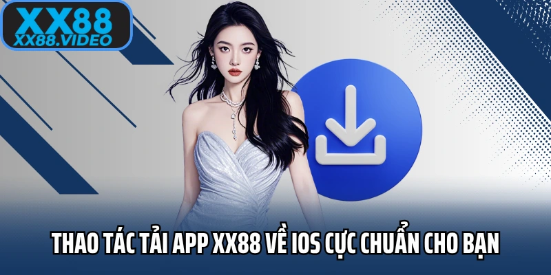 Thao tác tải app XX88 về iOS cực chuẩn cho bạn