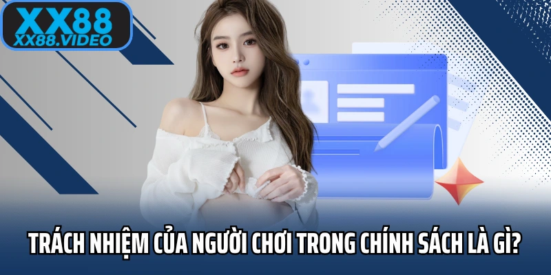 Trách nhiệm của người chơi trong chính sách là gì?